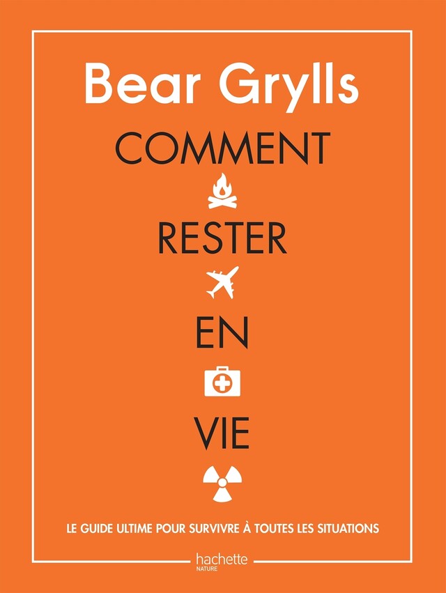 Comment rester en vie - Bear Grylls - E/P/A