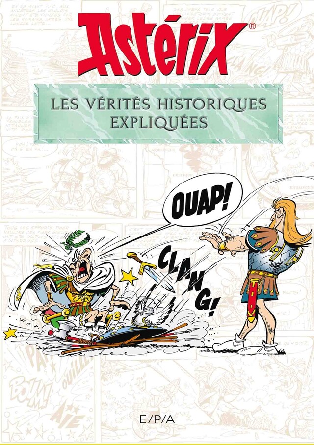 Astérix - Les vérités historiques expliquées - Bernard-Pierre Molin - E/P/A