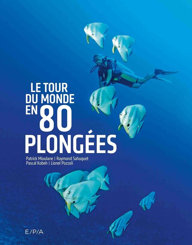 Le tour du monde en 80 plongées (petit format) - Patrick Mioulane, Raymond Sahuquet - E/P/A