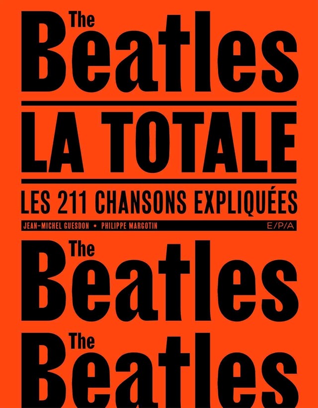 Les Beatles - La Totale - Jean-Michel Guesdon, Philippe Margotin - E/P/A