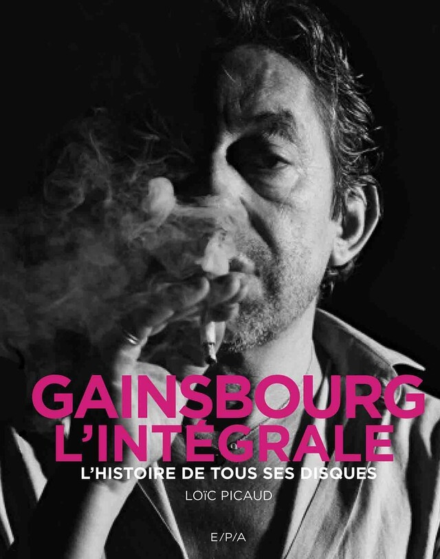 Gainsbourg - L'intégrale - Loïc Picaud - E/P/A