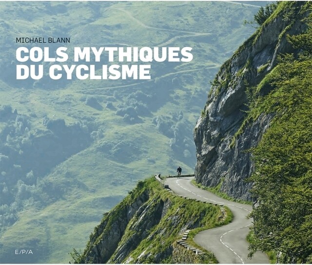 Cols mythiques du cyclisme - Michael Blann - E/P/A