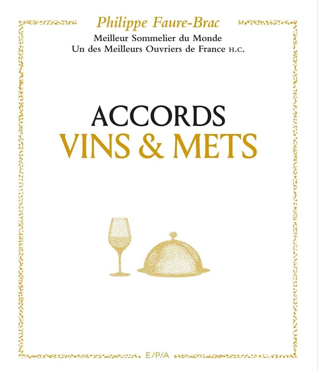 Accords vins et mets, selon Faure-Brac - Philippe Faure-Brac - Hachette Pratique