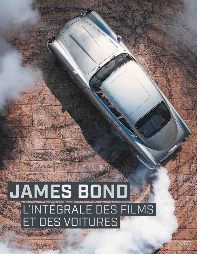 James Bond - L'intégrale des films et des voitures -  Jason Barlow - E/P/A
