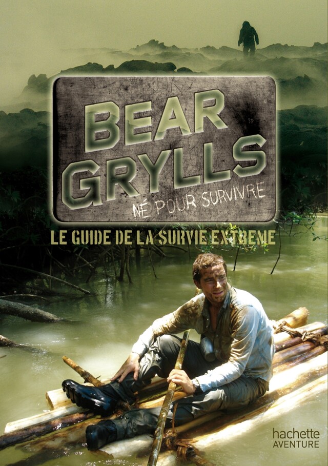 Guide de survie de Bear Grylls - Bear Grylls - Hachette Pratique