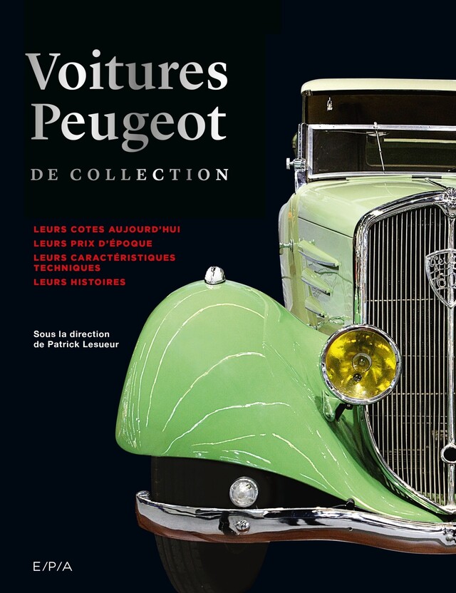 Les Peugeot de collection - Patrick Lesueur - E/P/A