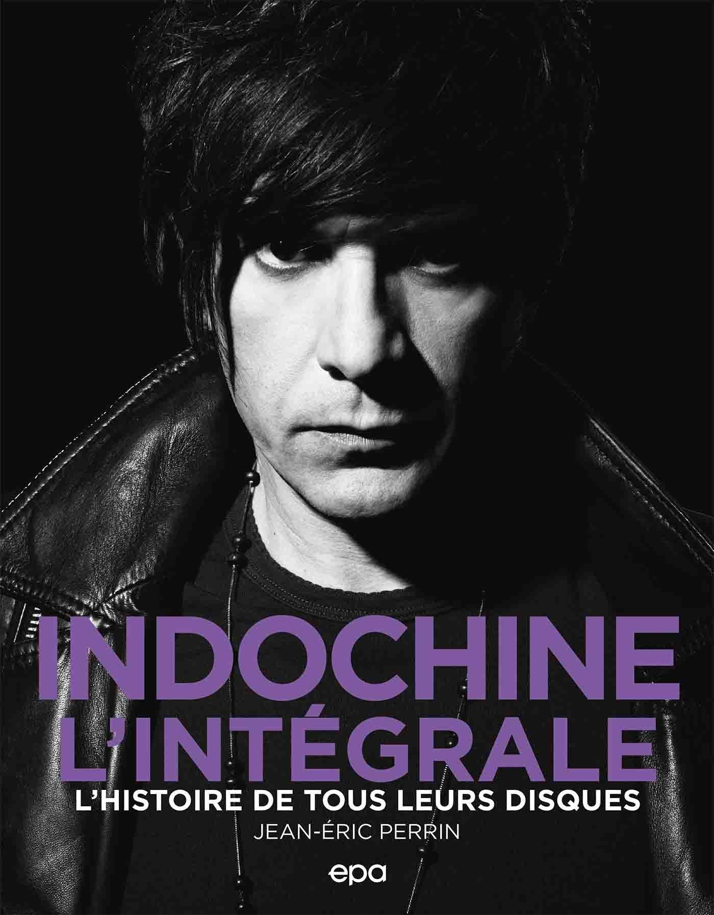 Indochine - L'intégrale - L'histoire de tous leurs disques - Jean-Eric  Perrin (EAN13 : 9782376713777)