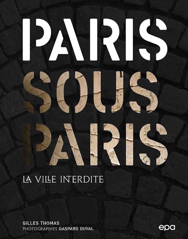 Paris sous Paris - Gilles Thomas - E/P/A
