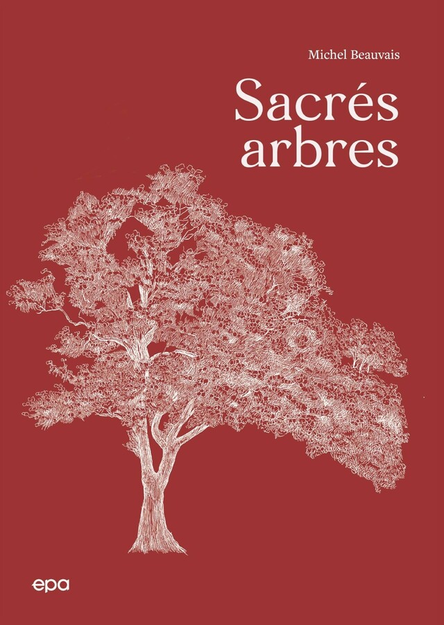 Sacrés Arbres ! - Michel Beauvais - E/P/A