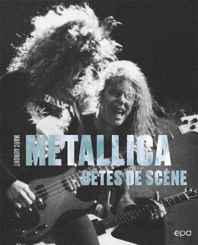 Metallica - Bêtes de scène - Marc Aumont - E/P/A