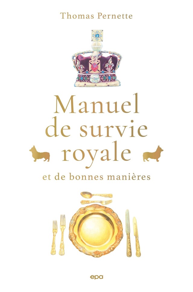 Manuel de survie royale (et de bonnes manières) - Thomas Pernette - E/P/A