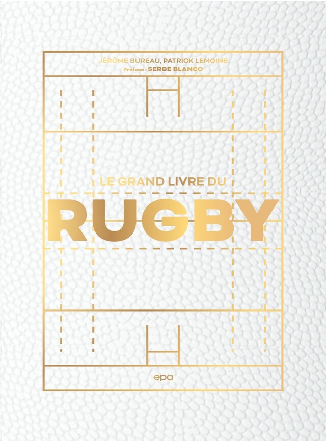 Le grand livre du Rugby - Jérôme Bureau,  Patrick LEMOINE - E/P/A