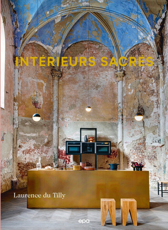 Intérieurs sacrés - Laurence Du Tilly - E/P/A