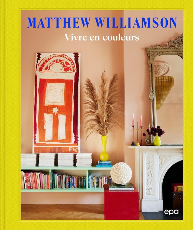 Vivre en couleurs - Matthew Williamson - E/P/A